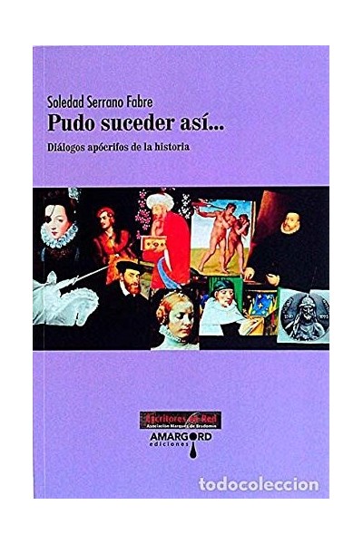 Pudo Suceder Asi. Dialogos Apocrifos De La Historia (Dedicatoria y firma autógrafa de autor a poeta con obras publicadas) PRIMERA EDICION